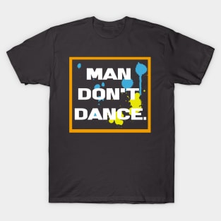 man don't dance T-Shirt